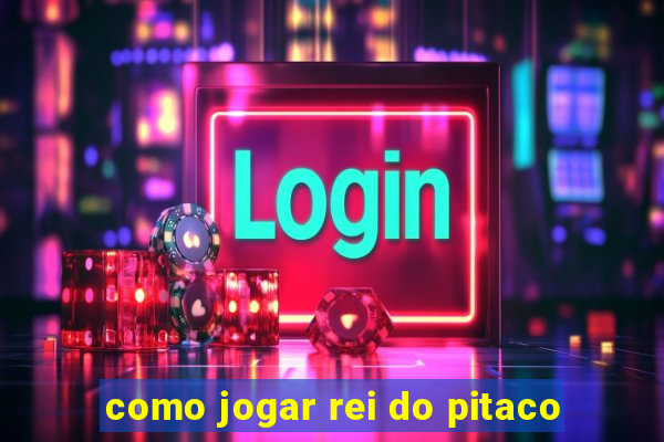 como jogar rei do pitaco